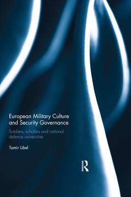 [c8e07] !R.e.a.d~ %O.n.l.i.n.e@ European Military Culture and Security Governance: Soldiers, Scholars and National Defence Universities - Tamir Libel ^e.P.u.b@