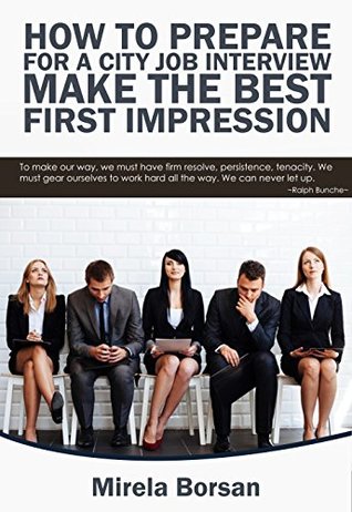 [40e68] ^R.e.a.d~ !O.n.l.i.n.e% How to Prepare for a City Job Interview: Make The Best First Impression - Mirela Borsan !PDF*