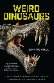 [6c175] %R.e.a.d* Weird Dinosaurs: The Strange New Fossils Challenging Everything We Thought We Knew - John Pickrell #P.D.F%