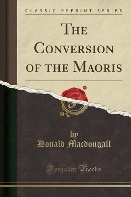 [2a4a0] @Read! The Conversion of the Maoris (Classic Reprint) - Donald Macdougall ^PDF^