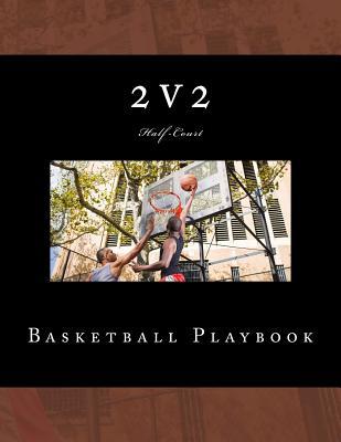[6c9bd] !Read! 2v2 Basketball Playbook: 50 Half-Court Templates - Richard B. Foster *PDF%