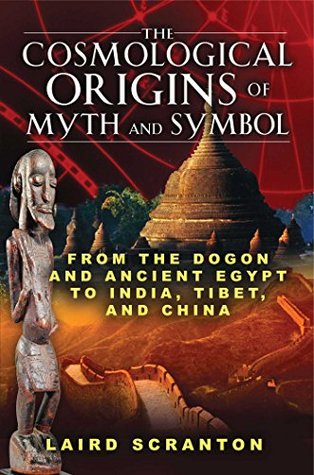 [01c51] @F.u.l.l.@ ^D.o.w.n.l.o.a.d# The Cosmological Origins of Myth and Symbol: From the Dogon and Ancient Egypt to India, Tibet, and China - Laird Scranton *e.P.u.b~