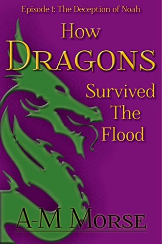 [60fbd] !Download@ How Dragons Survived the Flood: Episode 1: The Deception of Noah - A--M Morse *e.P.u.b*