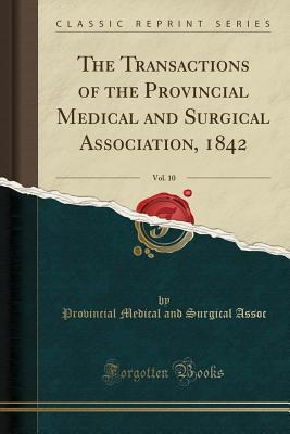 [50e5f] %R.e.a.d! %O.n.l.i.n.e# The Transactions of the Provincial Medical and Surgical Association, 1842, Vol. 10 (Classic Reprint) - Provincial Medical and Surgical Assoc @PDF^