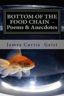 [6dffe] ~R.e.a.d@ ^O.n.l.i.n.e# Bottom of the Food Chain: Poems, Anecdotes and Gnostic Droppings - James Curtis Geist %PDF!