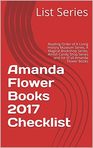 [2f6f5] ^Full* #Download* Amanda Flower Books 2017 Checklist: Reading Order of A Living History Museum Series, A Magical Bookshop Series, Amish Candy Shop Series and list of all Amanda Flower Books - List Series ^P.D.F^