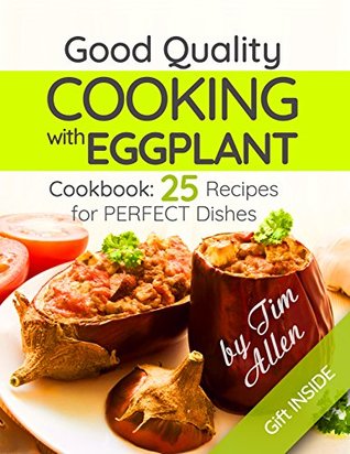 [17f7f] *Download^ Good quality cooking with eggplant. Cookbook: 25 recipes for perfect dishes. - Tim Allen !e.P.u.b*