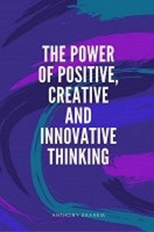 [ee17d] ~F.u.l.l.* !D.o.w.n.l.o.a.d% The Power of Positive, Creative and Innovative Thinking - Anthony Ekanem @PDF@