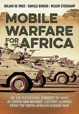 [c31eb] ~Download~ Mobile Warfare for Africa: On the Successful Conduct of Wars in Africa and Beyond - Lessons Learned from the South African Border War - Roland DeVries *ePub@
