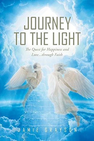 [d92de] ~Full# *Download% Journey to the Light: The Quest for Happiness and Love. . . Through Faith - Jaime Grayson ~e.P.u.b!