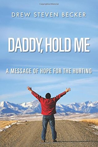 [8efd9] ^F.u.l.l.^ @D.o.w.n.l.o.a.d^ Daddy, Hold Me: A Message of Hope for the Hurting - Drew Steven Becker ^e.P.u.b~