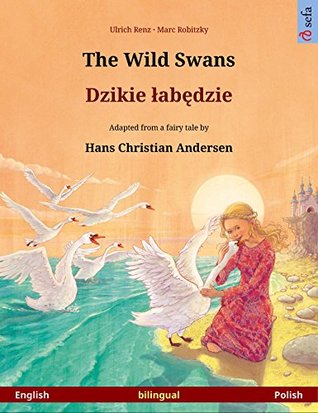 [33bb1] %F.u.l.l.! ~D.o.w.n.l.o.a.d# The Wild Swans - Dzikie labędzie. Bilingual picture book adapted from a fairy tale by Hans Christian Andersen (English - Polish) (www.childrens-books-bilingual.com) - Ulrich Renz @PDF%