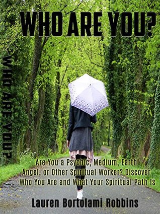 [d4f83] @Read~ Who Are You?: Are You a Psychic, Medium, Earth Angel, or Other Spiritual Worker? Discover Who You Are and What Your Spiritual Path Is (Lauren Bortolami Robbins) - Lauren Bortolami Robbins ^ePub@