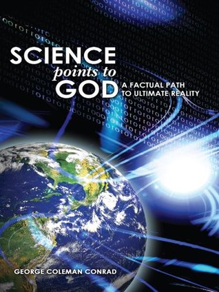 [4654b] @Download% Science Points to God: A Factual Path to Ultimate Reality - George Coleman Conrad @PDF@