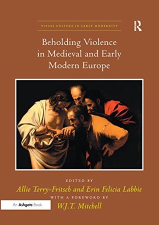 [5a2f9] @Full@ *Download% Beholding Violence in Medieval and Early Modern Europe (Visual Culture in Early Modernity) - Allie Terry-Fritsch @e.P.u.b%