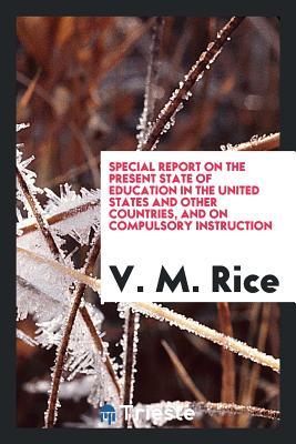 [2445a] @Download! Special Report on the Present State of Education in the United States and Other Countries, and on Compulsory Instruction - Victor Moreau Rice !e.P.u.b%