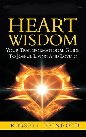 [47f86] !Read! %Online~ Heart Wisdom: Your Transformational Guide to Joyful Living and Loving - Russell P. Feingold ^PDF#