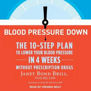 [53570] ~R.e.a.d^ ^O.n.l.i.n.e* Blood Pressure Down: The 10-Step Plan to Lower Your Blood Pressure in 4 Weeks--Without Prescription Drugs - Janet Bond Brill ~P.D.F%