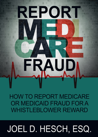 [5a591] #R.e.a.d* Report Medicare Fraud: How to Report Medicare or Medicaid Fraud for a Whistleblower Reward - Joel D. Hesch ~ePub^