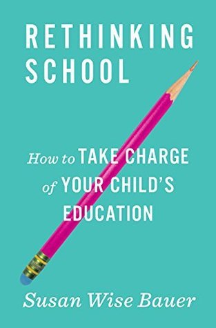 [1229c] @Full* @Download# Rethinking School: How to Take Charge of Your Child's Education - Susan Wise Bauer ^P.D.F!
