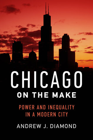 [55e40] ~Read! Chicago on the Make: Power and Inequality in a Modern City - Andrew J. Diamond !P.D.F^