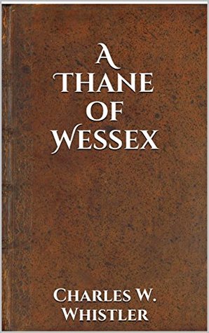 b3201] *D.o.w.n.l.o.a.d% A Thane of Wessex: Being a Story of the Great Viking Raids Into Somerset (Annotated) - Charles W. Whistler ^ePub!