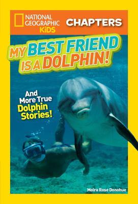 [60953] ~Full# %Download# My Best Friend Is a Dolphin!: And More True Dolphin Stories (National Geographic Kids Chapters) - Moira Rose Donohue ~PDF#