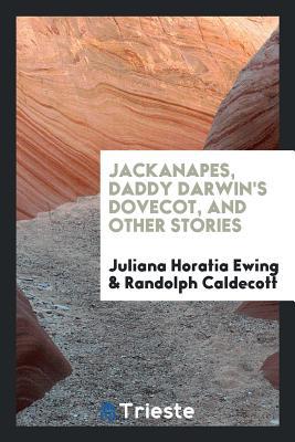 [8e169] @Full~ !Download% Jackanapes, Daddy Darwin's Dovecot, and Other Stories - Juliana Horatia Ewing ~P.D.F%
