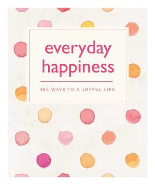 [cf042] %F.u.l.l.^ !D.o.w.n.l.o.a.d# Everyday Happiness: 365 Ways to a Joyful Life - Emma Hill !PDF*
