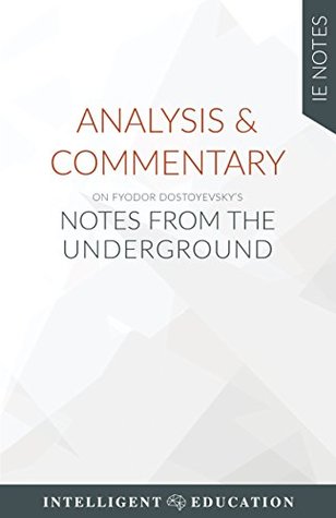 [3bf0b] #R.e.a.d! !O.n.l.i.n.e@ Analysis & Commentary on Fyodor Dostoyevsky's Notes from the Underground (IE Notes) - Intelligent Education #PDF@