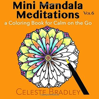 [887df] !Read# Mini Mandala Meditations Volume 6: a Coloring Book for Calm on the Go - Celeste Bradley !ePub~
