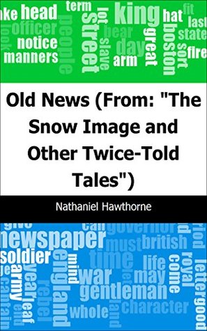 [c5e04] ^Full* !Download@ Old News: (From: The Snow Image and Other Twice-Told Tales) - Nathaniel Hawthorne ~ePub*