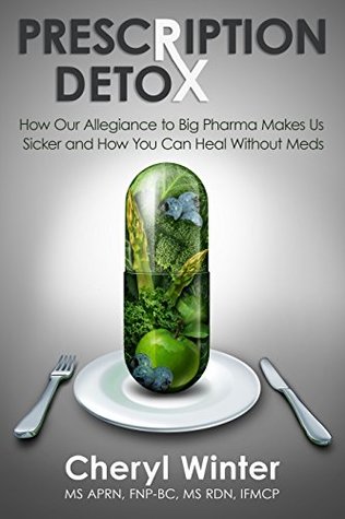 [30cce] *R.e.a.d~ !O.n.l.i.n.e# Prescription Detox: How Our Allegiance to Big Pharma Makes Us Sicker and How You Can Heal Without Meds - Cheryl Winter !ePub%