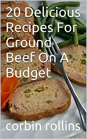 [f4c01] !R.e.a.d% @O.n.l.i.n.e! 20 Delicious Recipes For Ground Beef On A Budget - corbin rollins !ePub^