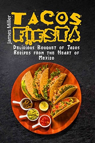 [22e58] *Download! Tacos Fiesta: Delicious Bouquet of Tacos Recipes from the Heart of Mexico - James Miller ^e.P.u.b%
