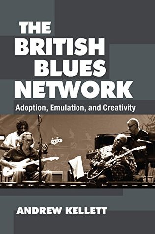 [5e523] *F.u.l.l.~ #D.o.w.n.l.o.a.d! The British Blues Network: Adoption, Emulation, and Creativity - Andrew Kellett *P.D.F@