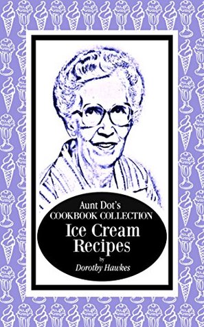 e67f9] %D.o.w.n.l.o.a.d~ Aunt Dot's Cookbook Collection of Ice Cream Recipes (Sweet and Savory Treats Series 8) - Dorothy Hawkes #e.P.u.b~