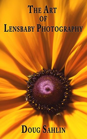[34926] !Download! The Art of Lensbaby Photography: Master your Lensbaby Equipment and Become a Better Photographer - Doug Sahlin #P.D.F!