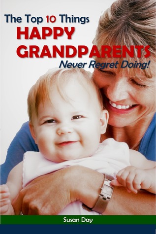 [35d2c] ^F.u.l.l.! ^D.o.w.n.l.o.a.d~ The Top 10 Things Happy Grandparents Never Regret Doing! - Susan Day *PDF*