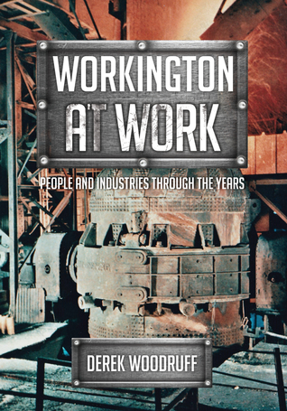 [ba1ea] ~F.u.l.l.% ~D.o.w.n.l.o.a.d* Workington at Work: People and Industries Through the Years - Derek Woodruff !e.P.u.b@