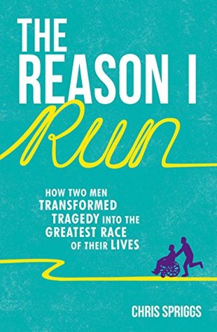[88fa5] ~R.e.a.d* The Reason I Run: How Two Men Transformed Tragedy into the Greatest Race of Their Lives - Chris Spriggs @PDF~