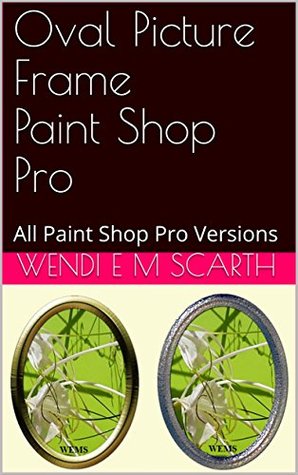 [9efa3] @Read* ^Online* Oval Picture Frame Paint Shop Pro: All Paint Shop Pro Versions (Paint Shop Pro Made Easy Book 224) - Wendi E.M. Scarth %e.P.u.b!