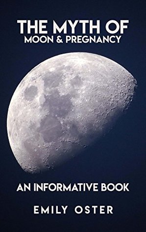 [5b2d1] ^R.e.a.d@ The Myth Of Moon & Pregnancy, An Informative Book - Emily Oster ~e.P.u.b@