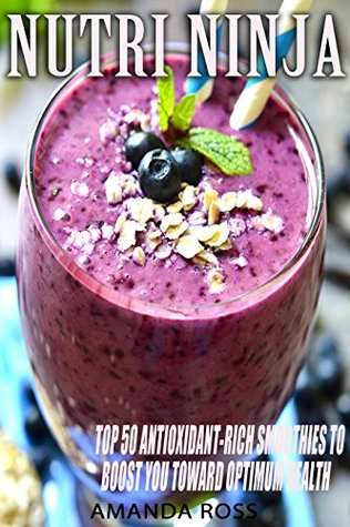 [d2e44] *Read# ^Online~ Nutri Ninja: Top 50 Antioxidant-Rich Smoothies To Boost You Toward Optimum Health - Amanda Ross %e.P.u.b@