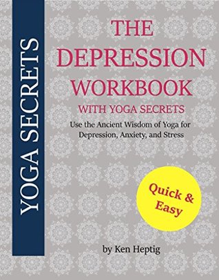 [0e5d2] #Download% The Depression Workbook With Yoga Secrets: Use the Ancient Wisdom of Yoga for Relief from Depression, Anxiety, and Stress. - Ken Heptig @PDF!