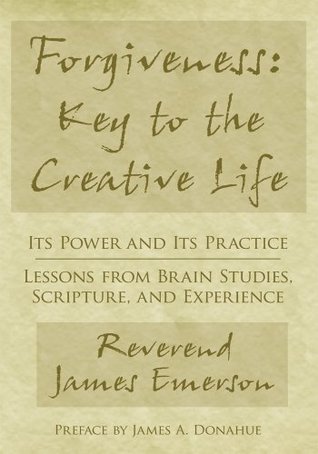 [14c38] ~Read! @Online~ Forgiveness: Key to the Creative Life: Its Power and Its Practice—Lessons from Brain Studies, Scripture, and Experience. - Rev. James G. Emerson Jr. ~e.P.u.b%