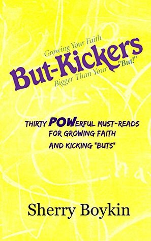 [8cbb0] ~Read# But-Kickers: Growing Your Faith Bigger Than Your But!: Thirty Powerful Must-Reads for Growing Faith and Kicking Buts - Sherry Boykin ~ePub#