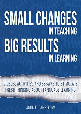 [c43c9] ^F.u.l.l.* %D.o.w.n.l.o.a.d! Small Changes in Teaching Big Results in Learning: Videos, activities and readings to stimulate fresh thinking about language learning - John F. Fanselow %e.P.u.b^