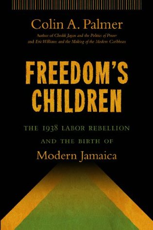 [48be1] ~Read~ *Online# Freedom's Children: The 1938 Labor Rebellion and the Birth of Modern Jamaica - Colin A. Palmer !e.P.u.b*