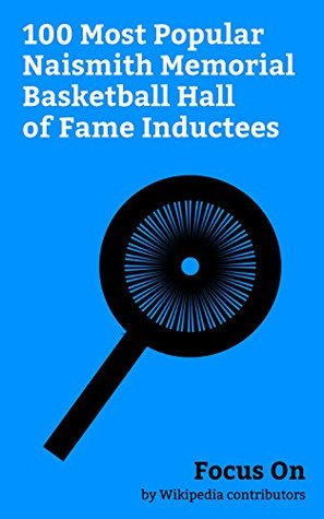 [01f4f] !Read@ Focus On: 100 Most Popular Naismith Memorial Basketball Hall of Fame Inductees: Charles Barkley, Dennis Rodman, Isiah Thomas, Roy Williams (coach), Yao  Olajuwon, Tracy McGrady, Phil Jackson, etc. - Wikipedia contributors ~PDF#